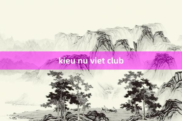 kieu nu viet club