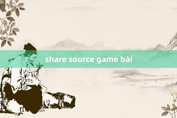 share source game bài