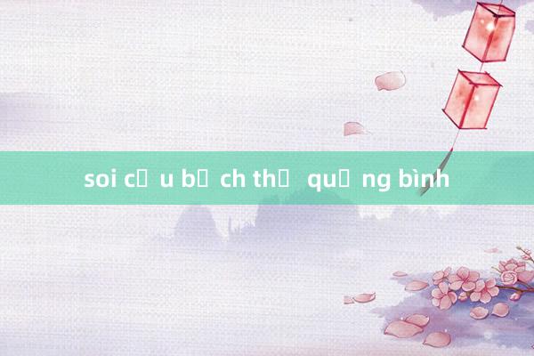 soi cầu bạch thủ quảng bình