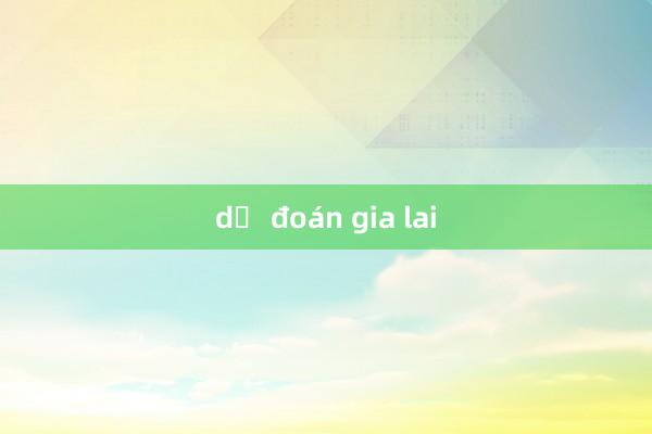 dự đoán gia lai