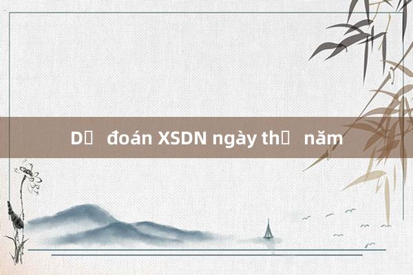 Dự đoán XSDN ngày thứ năm