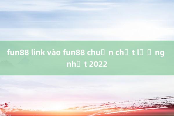 fun88 link vào fun88 chuẩn chất lượng nhất 2022