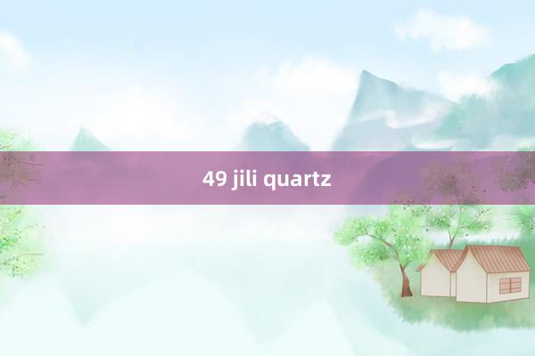 49 jili quartz