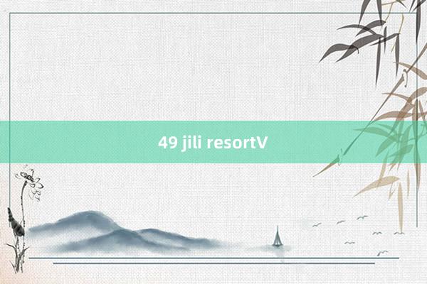 49 jili resortV